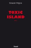 Toxic island [Texte imprimé] Ernest Pépin