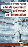 La fin des journaux et l'avenir de l'information [Texte imprimé] Bernard Poulet