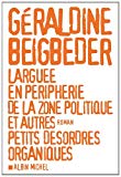 Larguée en périphérie de la zone politique et autres petits désordres organiques [Texte imprimé] roman Géraldine Beigbeder