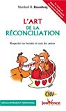 L'art de la réconciliation [Texte imprimé] respecter ses besoins et ceux des autres Marshall B. Rosenberg ; traduit de l'anglais par Farrat Baut-Carlier