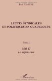 Luttes syndicales et politiques en Guadeloupe [Texte imprimé.] 2. Mai 67, la répression Paul Tomiche