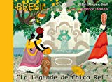 La légende de Chico Rei l'histoire d'un roi d'Afrique au Brésil racontée d'après la tradition afro-brésilienne = A historia de Chico Rei Béatrice Tanaka