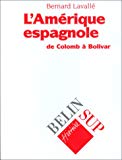 L'Amérique espagnole de Colomb à Bolivar Bernard Lavallé