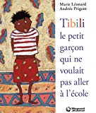 Tibili, le petit garçon qui ne voulait pas aller à l'école [Texte imprimé] Marie Léonard, Andrée Prigent