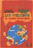 Les volcans et leurs éruptions [Texte imprimé] Jacques-Marie Bardintzeff ; illustré par Benjamin Strickler