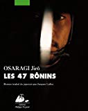 Les 47 rônins [Texte imprimé] Osaragi Jirô traduit du japonais par Jacques Lalloz