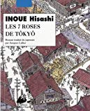 Les 7 roses de Tôkyô [Texte imprimé] Inoué Hisashi traduit du japonais par Jacques Lalloz