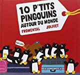 10 [Dix] p'tits pingouins autour du monde [Texte imprimé] Jean-Luc Fromental ; Joëlle Jolivet
