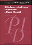 Bibliothèques et politiques documentaires à l'heure d'Internet [Texte imprimé] Bertrand Calenge