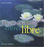 Impressionnisme entrée libre [Texte imprimé] Marie Sellier