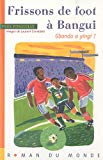 Frissons de foot à Bangui gbanda a yingi ! [Texte imprimé] Yves Pinguilly ; images de Laurent Corvaisier