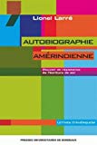 Autobiographie amérindienne[Texte imprimé] : pouvoir et résistance de l'écriture de soi Lionel Larré.