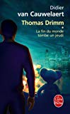 Thomas Drimm roman 1. La Fin du monde tombe un jeudi [Texte imprimé] Didier Van Cauwelaert