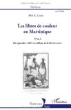 Les libres de couleur en Martinique [texte imprimé]: Tome 3. De septembre 1802 aux débuts de la Restauration Abel A. Louis