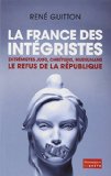 La France des intégristes [Texte imprimé] extrémistes juifs, chrétiens, musulmans ; le refus de la République René Guitton