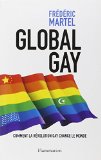 Global gay [Texte imprimé] comment la révolution gay change le monde Frédéric Martel