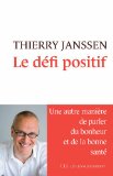 Le défi positif [Texte imprimé] une autre manière de parler du bonheur et de la bonne santé Thierry Janssen