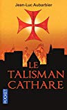 Le talisman cathare [Texte imprimé] Jean-Luc Aubarbier