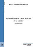 Textes anciens en créole français de la Caraïbe [Texte imprimé] histoire et analyse Marie-Christine Hazaël-Massieux