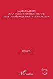 La régulation de la télévision hertzienne dans les départements d'outre-mer [Texte imprimé] Jim Lapin