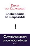 Dictionnaire de l'impossible [Texte imprimé] Didier van Cauwelaert