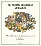 Les 100 [cent] albums essentiels du reggae [Texte imprimé] Olivier Cachin, Bertrand Lavaine ; préface d'Alpha Blondy