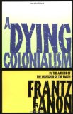 A dying colonialism Frantz Fanon