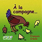 A la campagne ...: français créole illustrations Thierry Petit le Brun