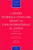 L'Affaire Nicaragua Etats-Unis devant la Cour internationale de justice Caroline Lang ; préf. Mohammed Bedjaoui, Brigitte Stern