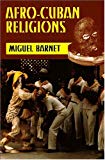 Afro-Cuban religions Miguel Barnet ; translated from Spanish by Christine Renata Ayorinde