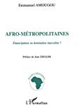 Afro-métropolitaines émancipation ou domination masculine ? Emmanuel Amougou ; préf. Jean Ziegler