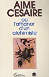 Aimé Césaire ou l'Athanor d'un alchimiste actes du premier Colloque international sur l'oeuvre d'Aimé Césaire, Paris, 21-23 novembre 1985
