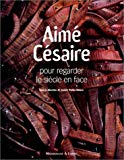 Aimé Césaire pour regarder le siècle en face ouvrage conçu sous la direction de Annick Thébia-Melsan et coordonné par Gérard Lamoureux.