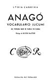 Anago [Texte imprimé] Vocabulario lukumi (el yoruba que se habla en Cuba) Lydia Cabrera ; préf. de Roger Baptistide