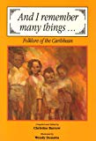 And I remember many things folklore of the Caribbean compiled and edited by Christine Barrow ; illustrated by Wendy Donawa ; collected by Gracelyn Cassall, Theodore Daniel, Vanessa Greaves, [et al.