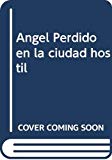 Angel perdido en la ciudad hostil [Texte imprimé] Rodolfo Santana