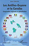 Les Antilles-Guyane et la Caraïbe coopération régionale et globalisation Jean Crusol