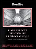 L'architecture visionnaire et néoclassique Etienne-Louis Boullée ; txtes réunis et présentés par J.-M. Pérouse de Montclos