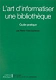 L'art d'informatiser une bibliothèque guide pratique Pierre-Yves Duchemin