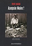 Asepsie noire ! René Maran ; préface de René Hénane ; postface de Claude Maran