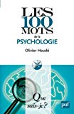 Les 100 mots de la psychologie [Texte imprimé] Olivier Houdé,...