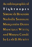 Autobiographical tightropes Simone de Beauvoir, Nathalie Sarraute, Marguerite Duras, Monique Wittig and Maryse Condé Leah D. Hewitt.