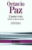 L'autre voix ; Poésie et fin de siècle Octavio Paz ; trad. de l'espagnol par Jean-Claude Masson