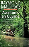 Aventures en Guyane :[le journal authentique d'un jeune explorateur disparu à 23 ans] Raymond Maufrais ; [présenté par Patrice Franceschi]