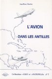 L'Avion dans les Antilles géographie des transports aériens des îles de la Caraïbe Jean-Pierre Chardon,...