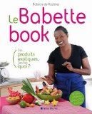 Le Babette book [Texte imprimé] ces produits exotiques, j'en fais quoi ? /cBabette de Rozières ; photographies et stylisme de Philippe Asset
