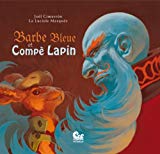 Barbe Bleue et Compè Lapin Texte imprimé texte de La Luciole Masquée ; illustrations de Joël Cimarron