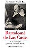 Bartolomé de las Casas une théologie pour le Nouveau Monde Marianne Mahn-Lot