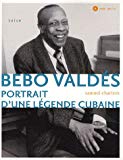 Bebo Valdès [Texte imprimé] portrait d'une légende cubaine Samuel Charters ; traduit de l'anglais (Etats-Unis) par Corinne Julve