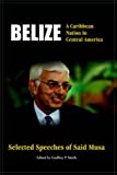Belize, a Caribbean nation in Central America selected speeches of Said Musa edited by Godfrey P. Smith